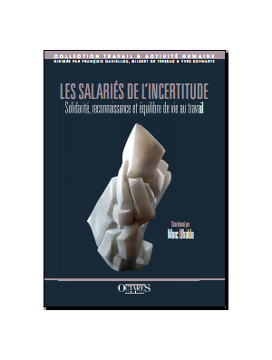 Les salariés de l'incertitude - Solidarité, reconnaissance et équilibre de vie au travail