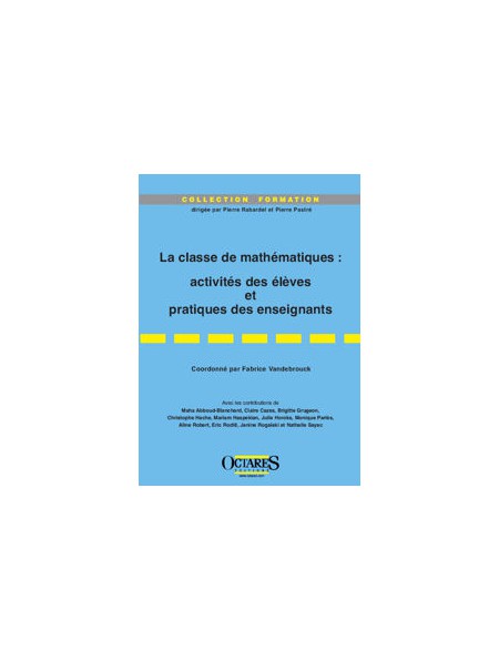 La classe de mathématiques : activités des élèves et pratiques des enseignants La classe de mathématiques : activités des élèves et pratiques des enseignants