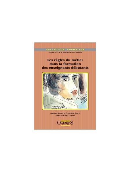 Les règles du métier dans la formation des enseignants débutants - Etudes de cas dans le primaire et le secondaire