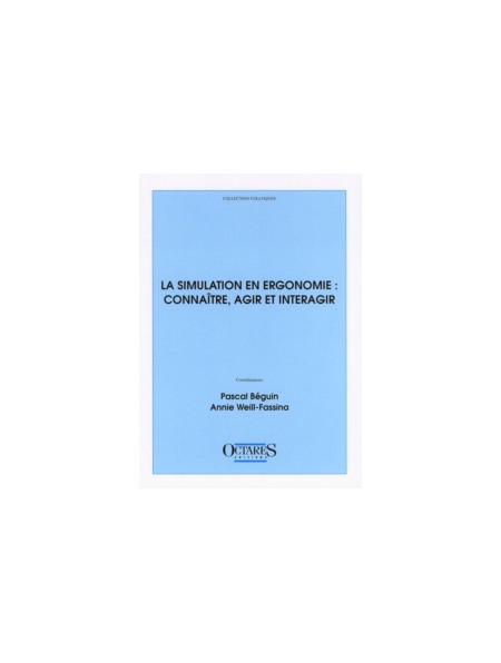 La simulation en ergonomie : connaître, agir et interagir