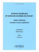 Acteurs syndicaux et sciences sociales du travail : objets, méthodes et enjeux d'une coopération