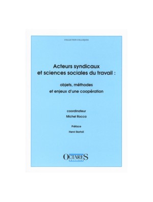 Acteurs syndicaux et sciences sociales du travail : objets, méthodes et enjeux d'une coopération