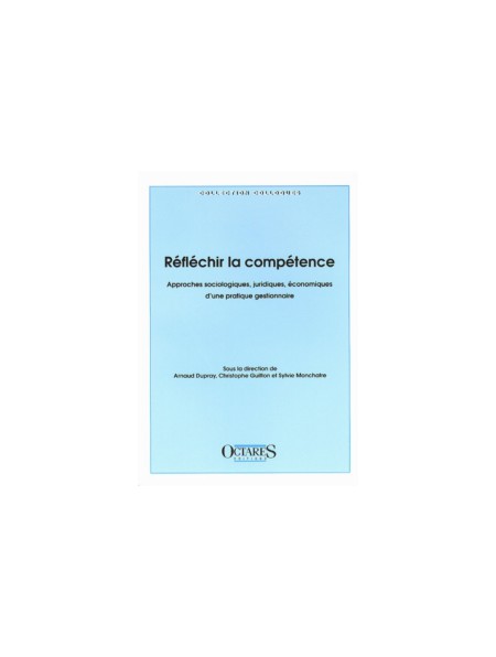 Réfléchir la compétence - Approches sociologiques, juridiques, économiques d’une pratique gestionnaire