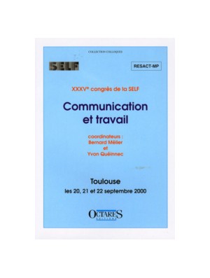 Communication et travail. Actes du XXXVème congrès de la SELF