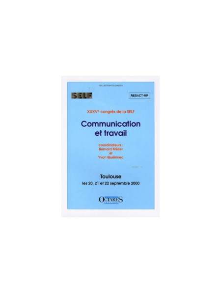 Communication et travail. Actes du XXXVème congrès de la SELF