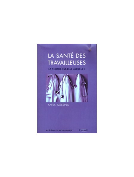 La santé des travailleuses. La science est-elle aveugle ? La santé des travailleuses. La science est-elle aveugle ?