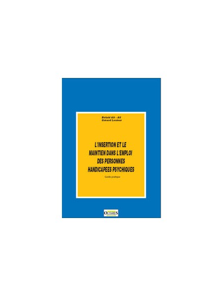 Guide pratique pour l'insertion et le maintien dans l'emploi des personnes handicapées psychiques Guide pratique pour l'insertion et le maintien dans l'emploi des personnes handicapées psychiques
