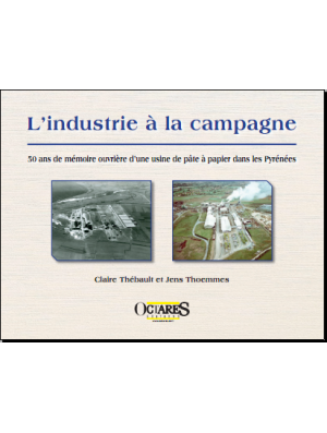 L'industrie à la campagne - 50 ans de mémoire ouvrière d'une usine de pâte à papier dans les Pyrénées