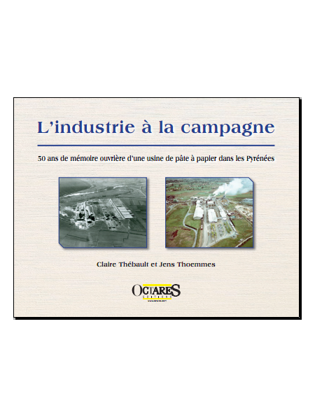 L'industrie à la campagne - 50 ans de mémoire ouvrière d'une usine de pâte à papier dans les Pyrénées