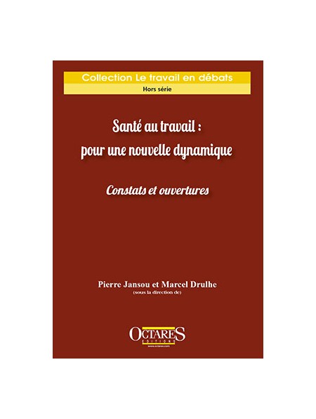 Santé au travail : pour une nouvelle dynamique - Constats et ouvertures Santé au travail : pour une nouvelle dynamique - Constats et ouvertures