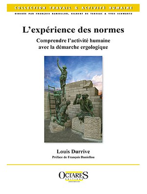 L'expérience des normes - Comprendre l'activité humaine avec la démarche ergologique