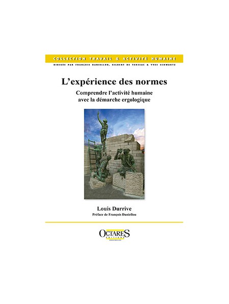 L'expérience des normes - Comprendre l'activité humaine avec la démarche ergologique