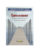 Cadres en devenir - Évolutions, trans-formations, socialisations, tensions