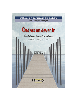 Cadres en devenir - Évolutions, trans-formations, socialisations, tensions