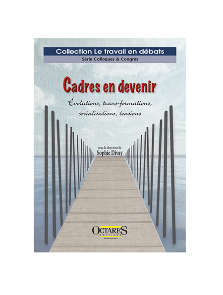 Cadres en devenir - Évolutions, trans-formations, socialisations, tensions