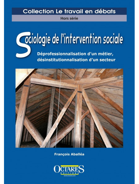 Sociologie de l’intervention sociale - Déprofessionnalisation d’un métier, désinstitutionnalisation d’un secteur 