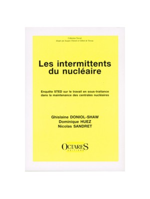 Les intermittents du nucléaire - Enquête STED sur le travail en sous-traitance dans la maintenance des centrales nucléaires