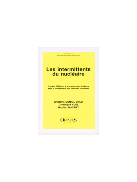 Les intermittents du nucléaire - Enquête STED sur le travail en sous-traitance dans la maintenance des centrales nucléaires