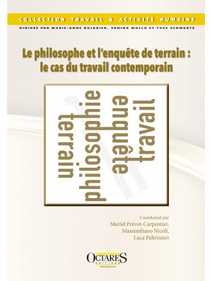 Le philosophe et l’enquête de terrain :  le cas du travail contemporain - Muriel Prévôt-Carpentier, Massimiliano Nicoli  et Luca