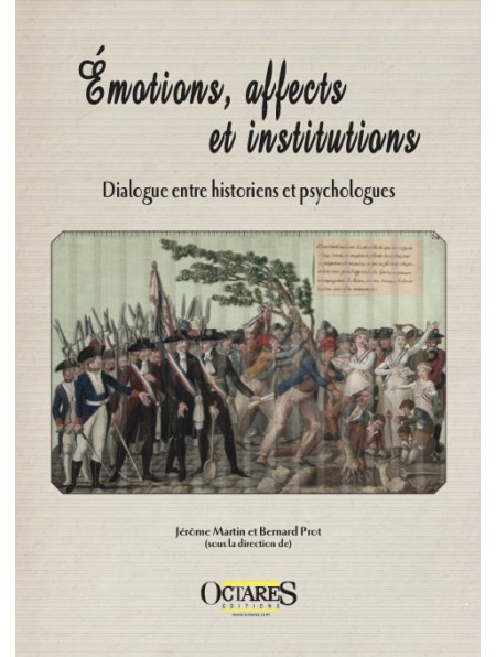 Émotions, affects et institutions - Dialogue entre historiens et psychologues