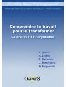 Comprendre le travail pour le transformer - La pratique de l’ergonomie