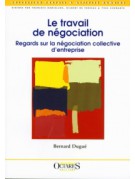 Le travail de négociation - Regards sur la négociation collective d'entreprise