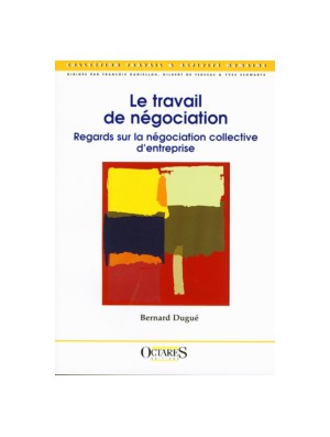 Le travail de négociation - Regards sur la négociation collective d'entreprise