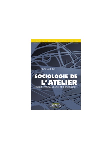 Sociologie de l’atelier - Renault, le travail ouvrier et le sociologue