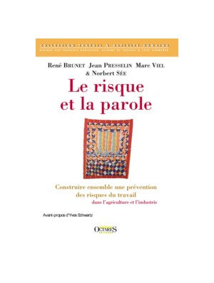 Le risque et la parole - Construire ensemble une prévention des risques du travail dans l'agriculture et l'industrie