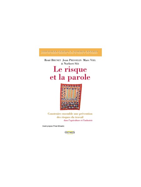 Le risque et la parole - Construire ensemble une prévention des risques du travail dans l'agriculture et l'industrie