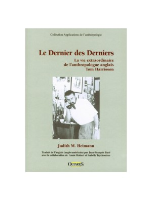 Le Dernier des Derniers - La vie extraordinaire de l'anthropologue anglais Tom Harrisson