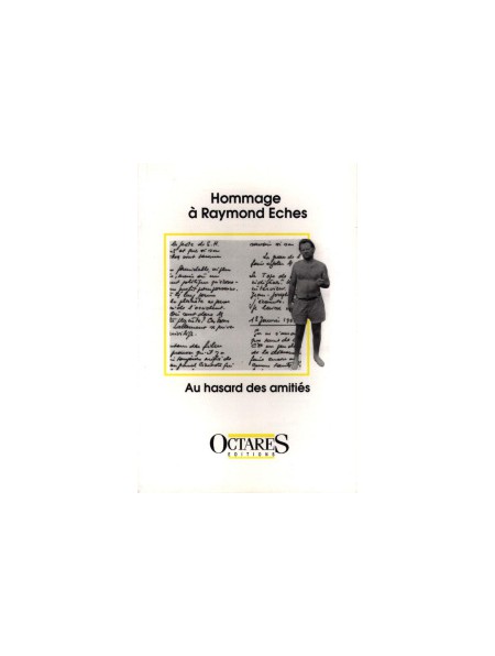 Hommage à Raymond Eches - Au hasard des amitiés Hommage à Raymond Eches - Au hasard des amitiés