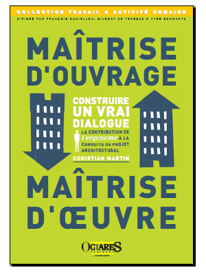 Maîtrise d'ouvrage / Maîtrise d’œuvre - Construire un vrai dialogue - La contribution de l'ergonome à la conduite de projet arch